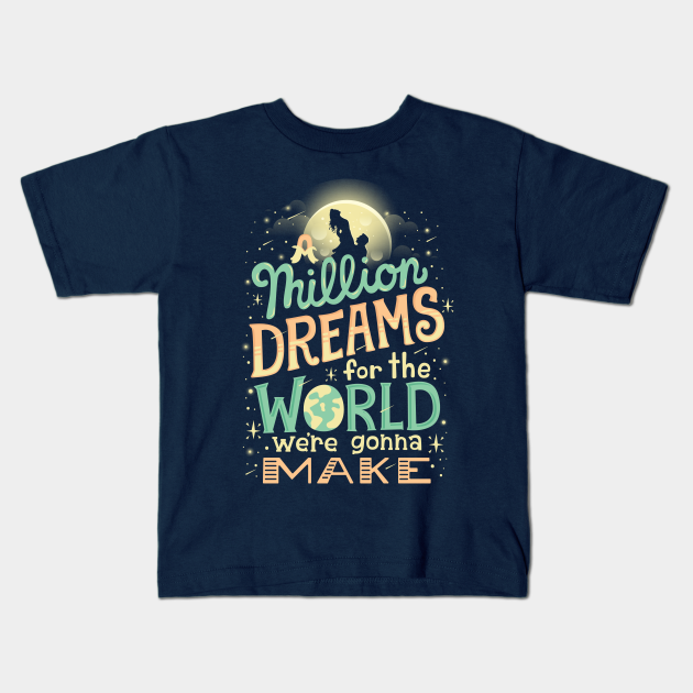 Million Dreams - Greatest Showman - Kids T-Shirt | TeePublic
